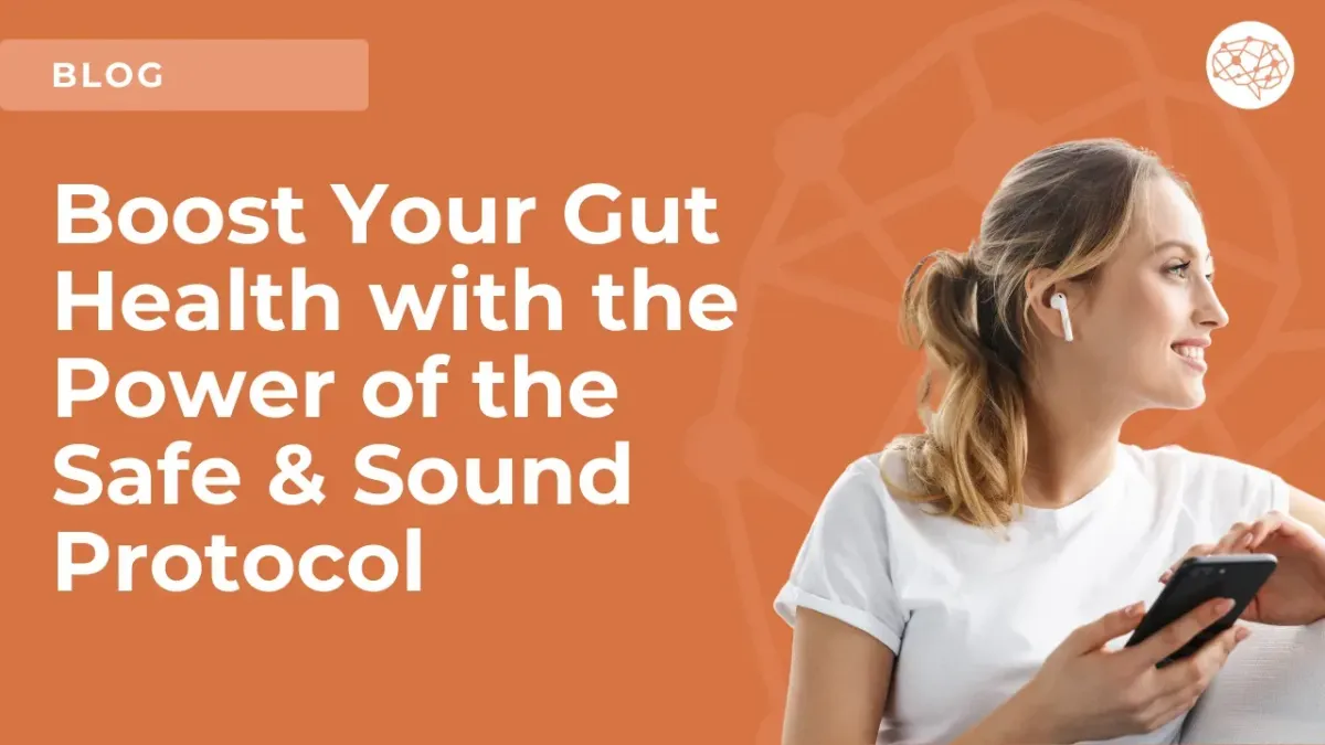 Boost Your Gut Health with the Power of the Safe and Sound Protocol