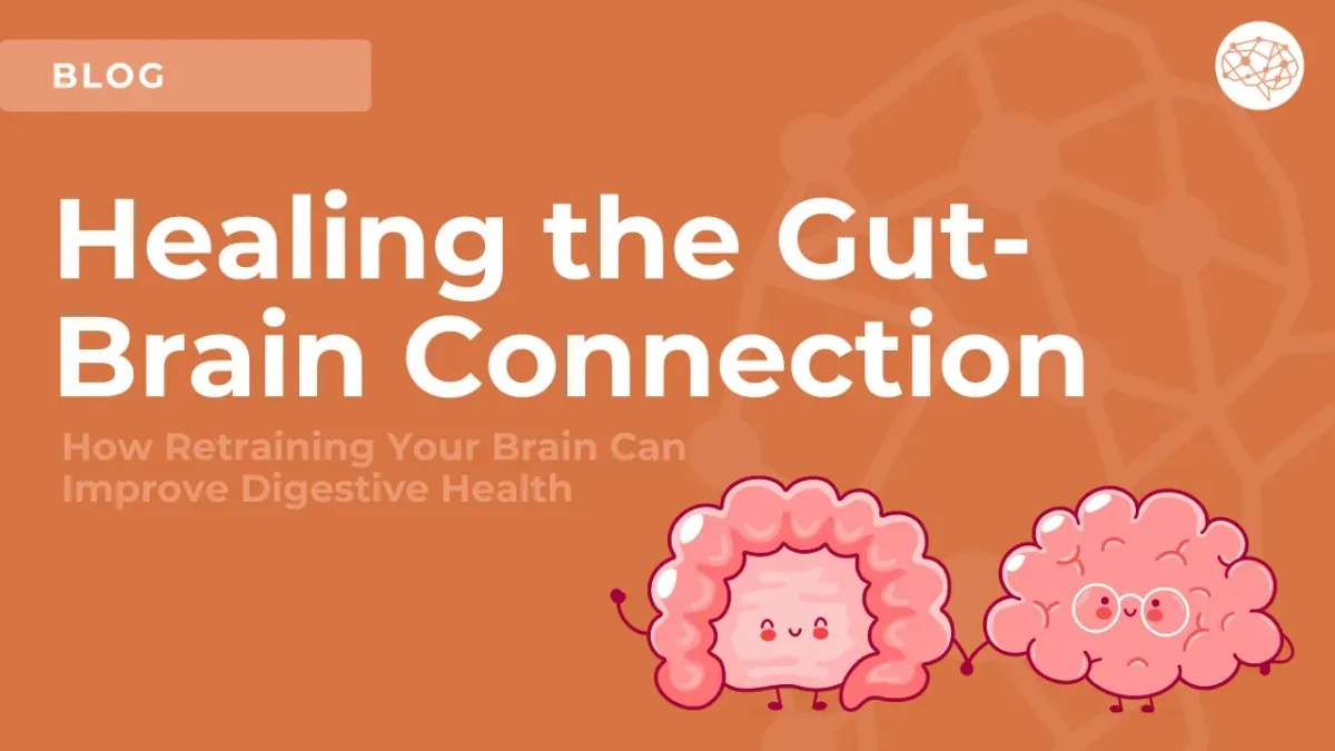 Healing the Gut-Brain Connection: How Retraining Your Brain Can Improve Digestive Health