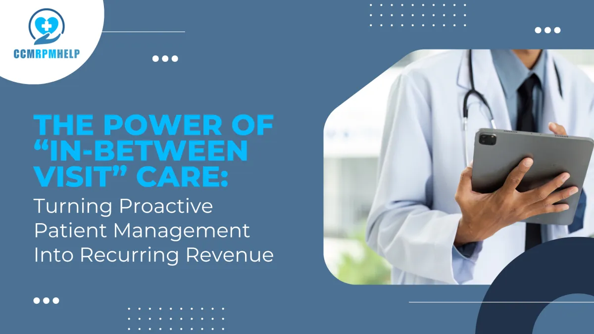 The Power of “In-Between Visit” Care: Turning Proactive Patient Management Into Recurring Revenue

