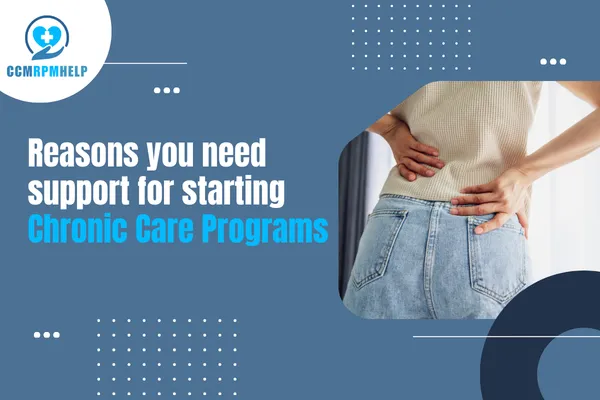 3 Reasons you need support for starting Chronic Care Programs