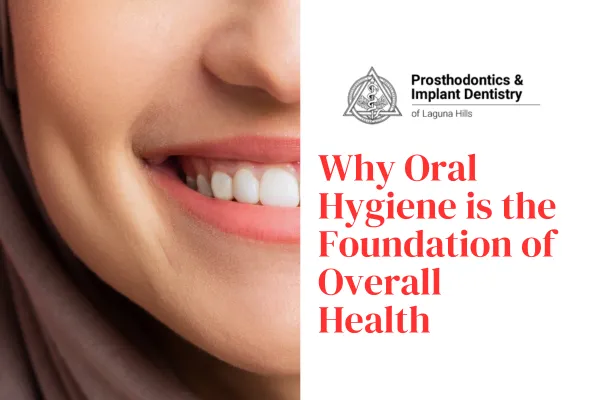 Why Oral Hygiene is the Foundation of Overall Health and a picture of a smile