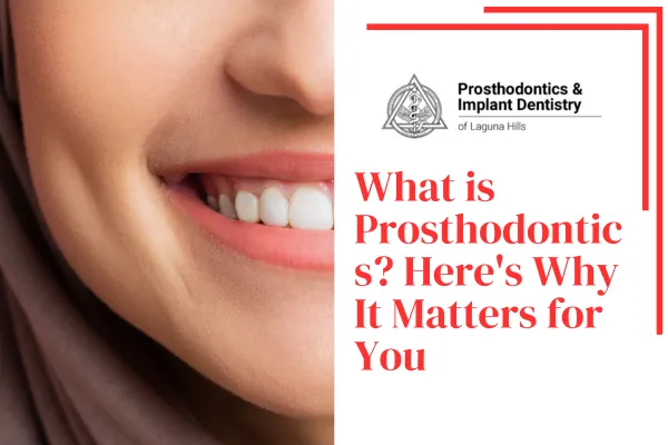 What is Prosthodontics? Here's Why It Matters for You with a picture of a smile
