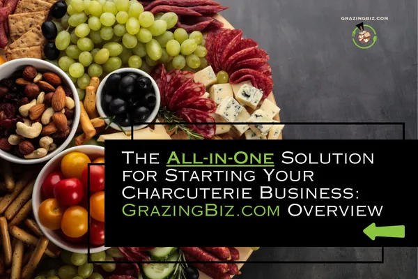 The All-in-One Solution for Starting Your Charcuterie Business: GrazingBiz.com Overview