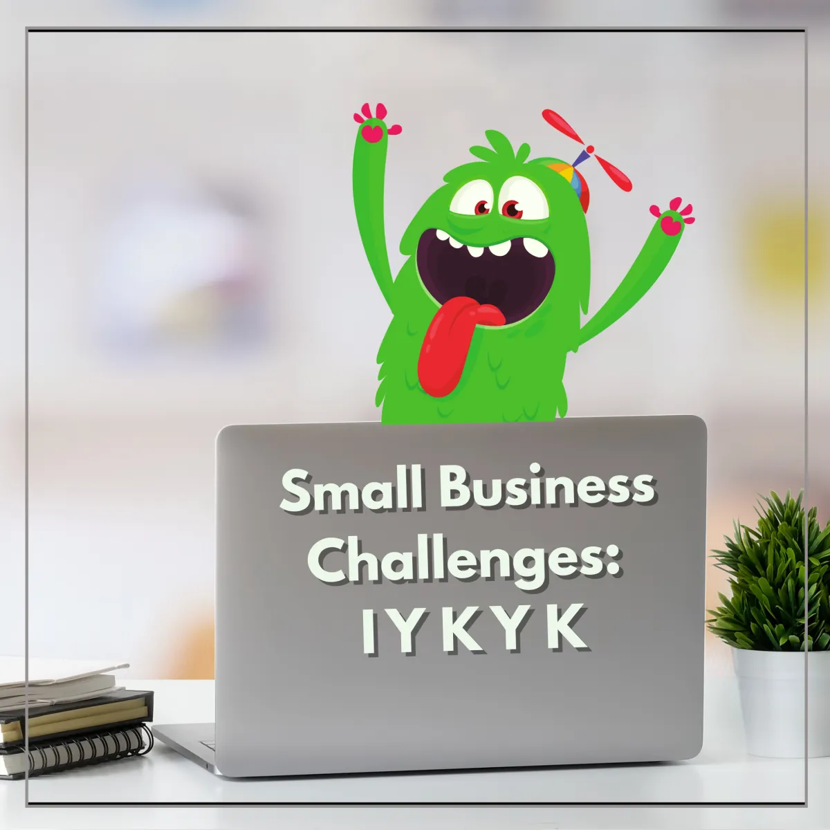 Small Business Challenges: If you know, you know!