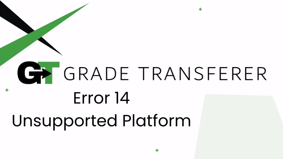 GradeTransferer Error 14 Unsupported Platform