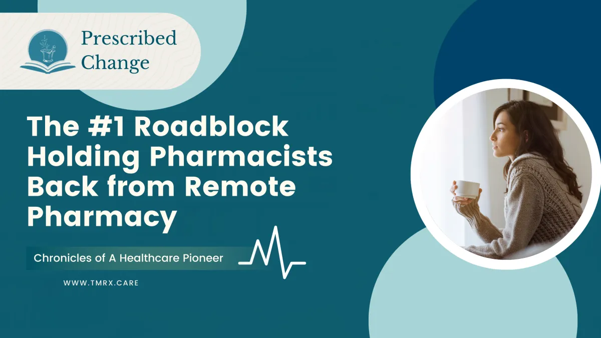 The #1 Roadblock Holding Pharmacists Back from Remote Pharmacy