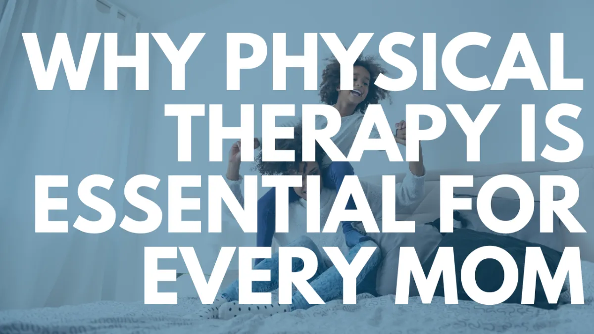 Why Physical Therapy Is Essential for Every Mom