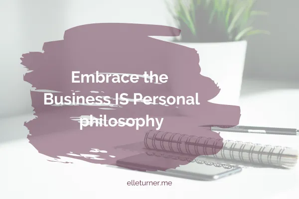 Embrace the Business IS Personal philosophy blog post graphic