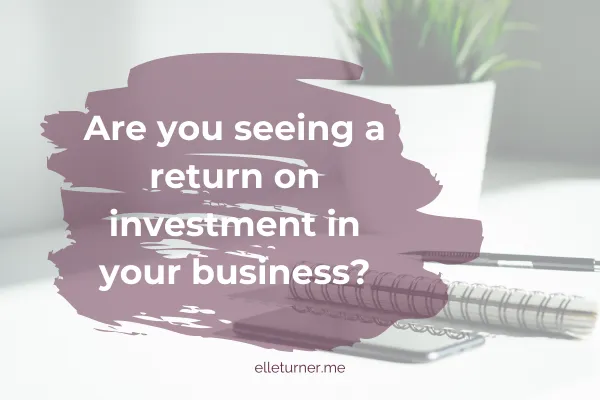 The TRUTH about getting a financial return on investment in your business blog graphic