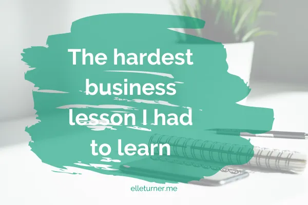 The hardest business lesson I had to learn blog graphic