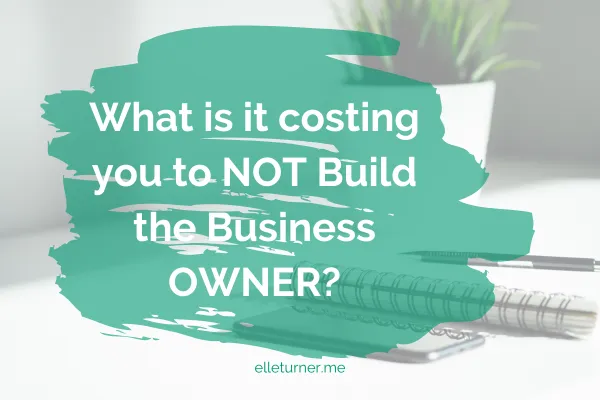 What is it costing you to NOT build the Business Owner blog graphic