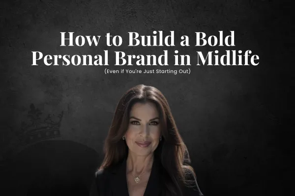 How to Build a Bold Personal Brand in Midlife (Even if You're Just Starting Out)