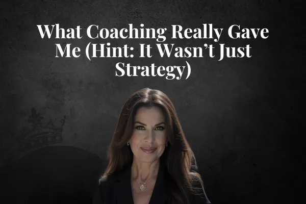 What Coaching Really Gave Me (Hint: It Wasn’t Just Strategy)