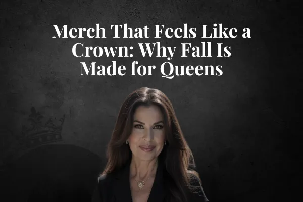 Merch That Feels Like a Crown: Why Fall Is Made for Queens
