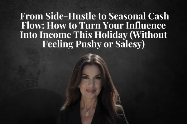 From Side-Hustle to Seasonal Cash Flow: How to Use Your Influence to Get Paid This Holiday (Without Feeling Pushy or Salesy)