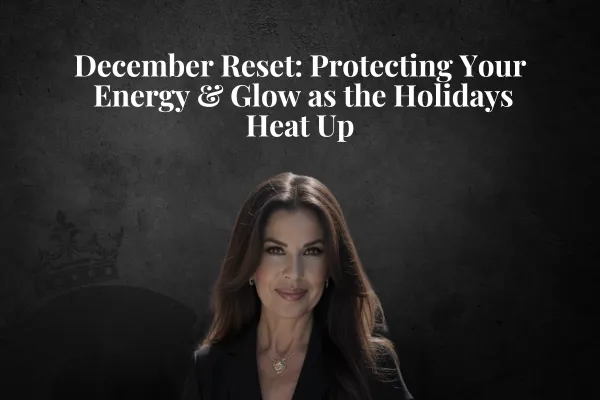 December Reset: Protecting Your Energy & Glow as the Holidays Heat Up