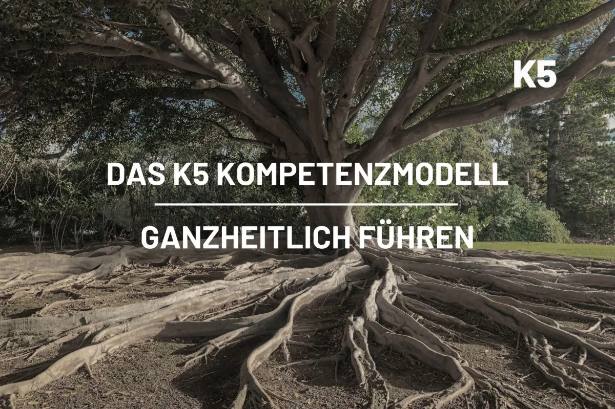 Das K5 Kompetenzmodell - Ganzheitlich führen