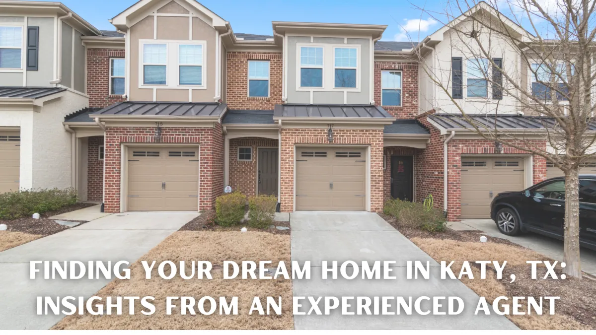 Finding Your Dream Home in Katy, TX: Insights from an Experienced Agent