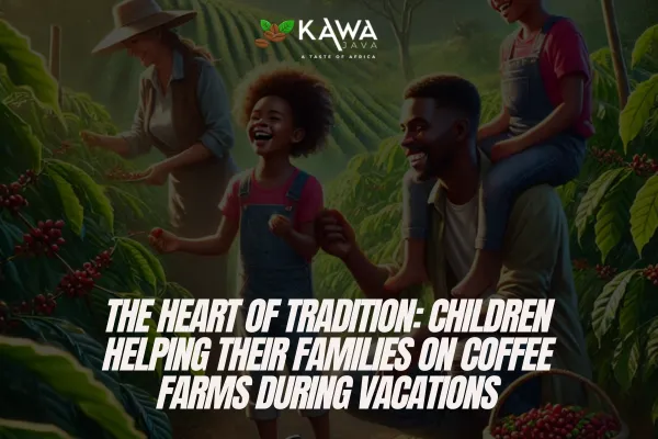 family coffee farms, children helping on farms, coffee farming traditions, cultural heritage, sustainable coffee farming, family bonds, teamwork on farms, coffee farming vacations, coffee roots, life skills through farming, farming together, coffee culture, preserving traditions, rural family farming, coffee harvest season