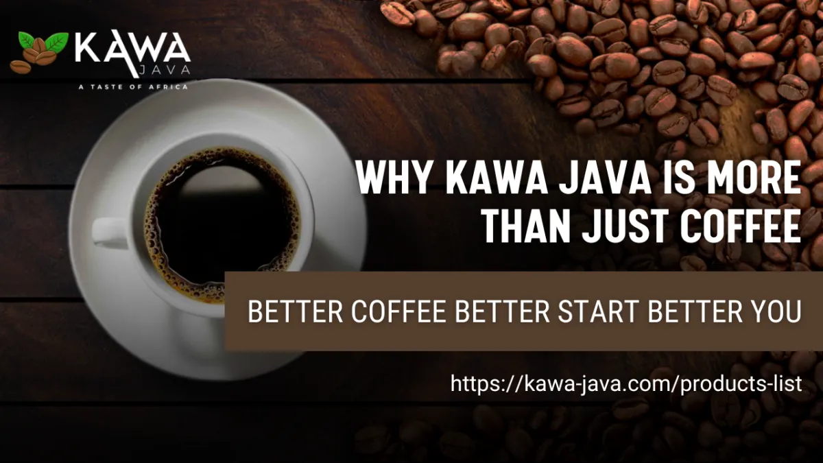 Why Kawa Java Is More Than Just Coffee: It’s a Better Way to Start Your Day