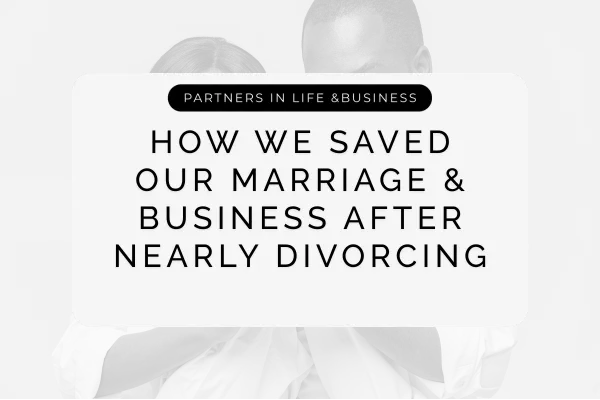 How We Saved Our Marriage & Business After Nearly Divorcing