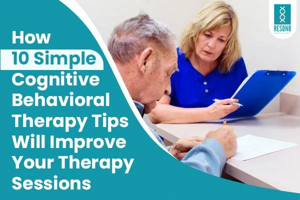 How 10 Simple Cognitive Behavioral Therapy Tips Will Improve Your Therapy Sessions