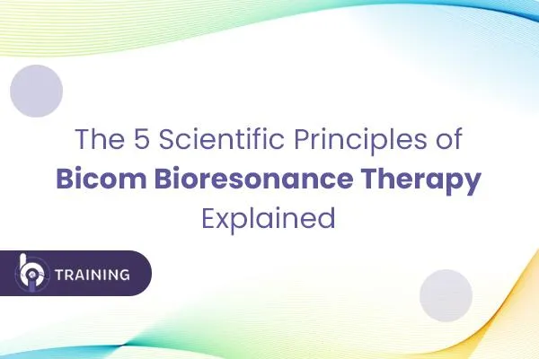 The 5 Scientific Principles of Bicom Bioresonance Therapy Explained