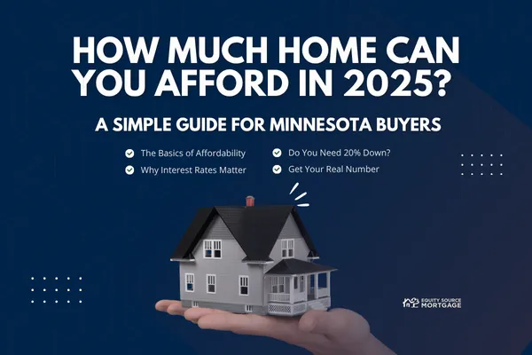 How Much Home Can You Afford in 2025? A Simple Guide for Minnesota Buyers