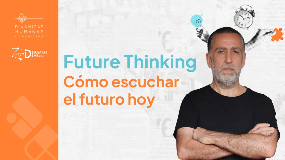 Future thinking: cómo las organizaciones pueden escuchar el futuro hoy con Pablo Reyes