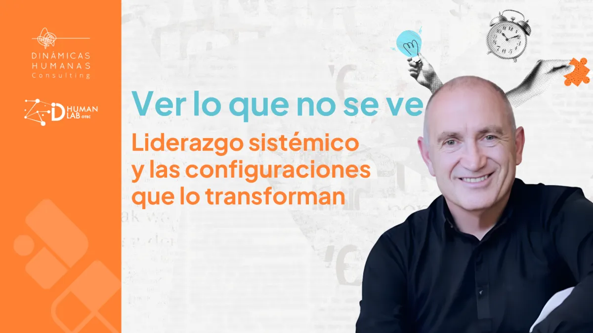 Ver lo que no se ve: liderazgo sistémico y las configuraciones que lo transforman con Joan Corbalán 
