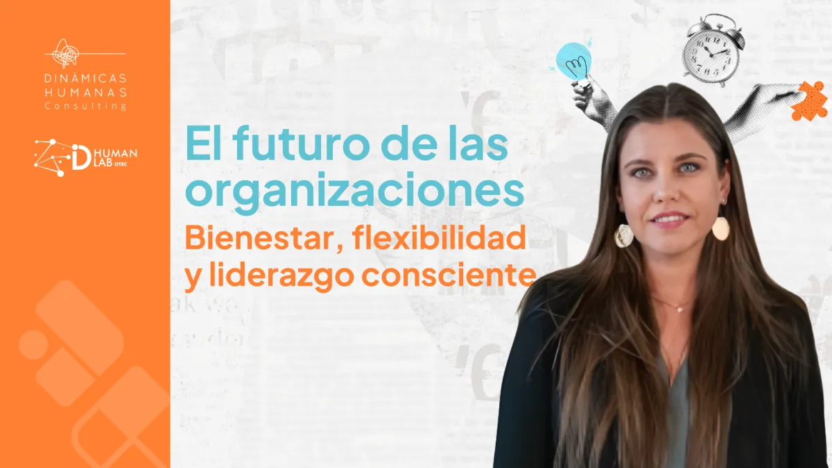 El futuro de las organizaciones: bienestar, flexibilidad y liderazgo consciente con Alejandra Soto 