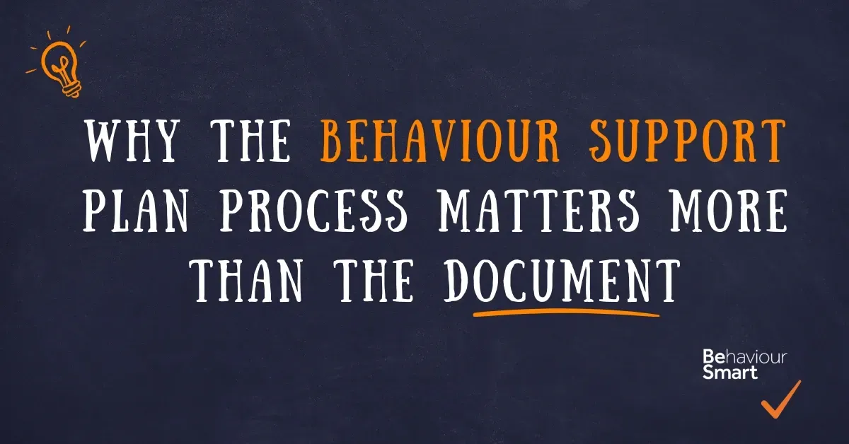 Why the Process of Creating Behaviour Support Plans Matters More Than the Document Itself