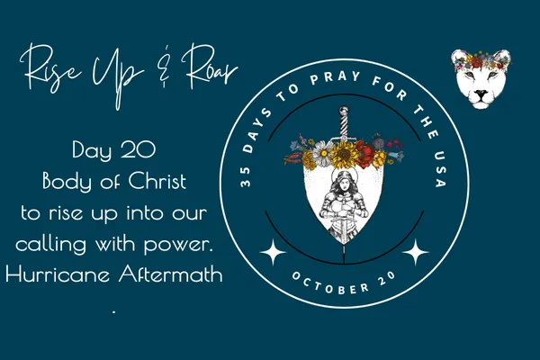 35 Days to Pray for the USA - Day 20 - Today, we are praying for the Body of Christ to rise up into their calling with power. Hurricane Aftermath