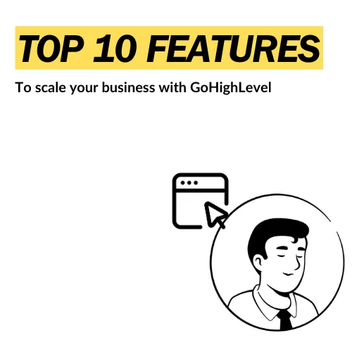 The Top 10 Features Gohighlevel Has to Transform Your Business