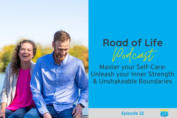 Road of Life Podcast Episode 22 - Master Your Self-Care: Unleash your Inner Strength & Unshakeable Boundaries