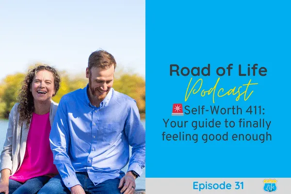 Road of Life Podcast Episode 31 - Self-Worth 411