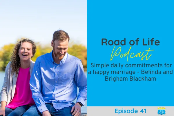 Road of Life Podcast Episode 41 -The simple daily commitments to a happy marriage - Belinda and Brigham Blackham