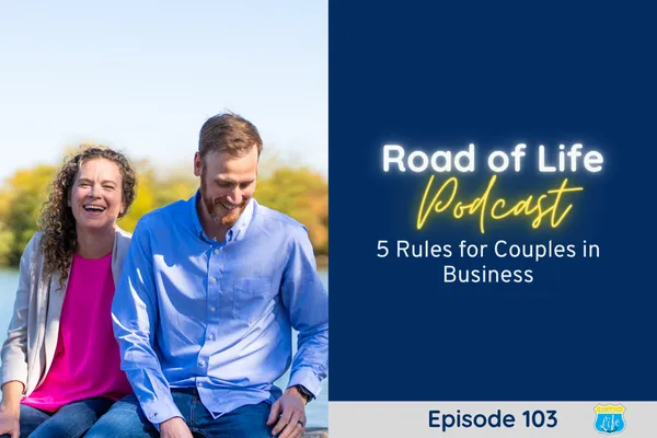 Road of Life Podcast Episode 103 - 5 Rules for Couples in Business