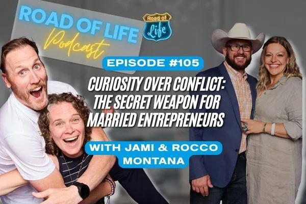 Road of Life Podcast Episode 105 - Curiosity over Conflict: The Secret Weapon for Married Entrepreneurs with Jami and Rocco Montana