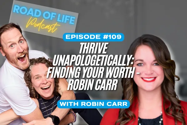 Road of Life Podcast Episode 109. Thrive Unapologetically: Finding Your Worth - Robin Carr