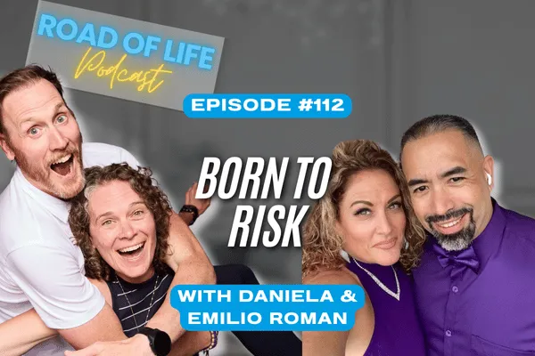 Road of Life Podcast Episode 112 - Born to Risk with Daniela & Emilio Roman