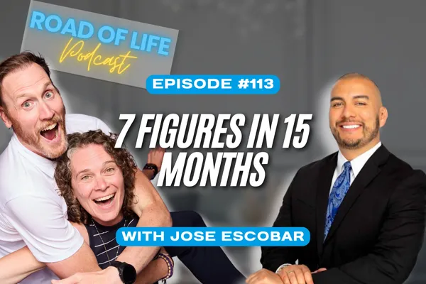 Road of Life Podcast Episode 113 -  7 Figures in 15 Months: How to Win the Day with Jose Escobar