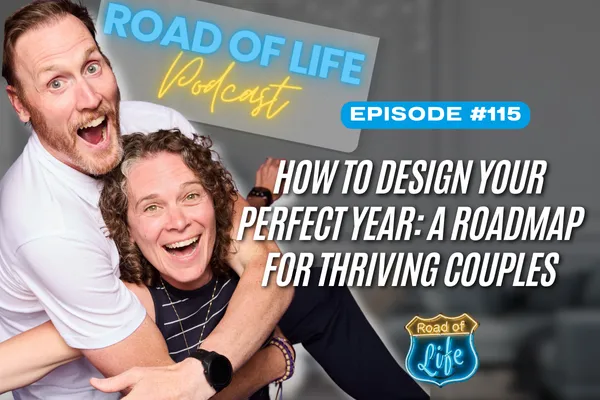 Road of Life Podcast Episode 115 -  How to Design Your Perfect Year: A Roadmap for Thriving Couples