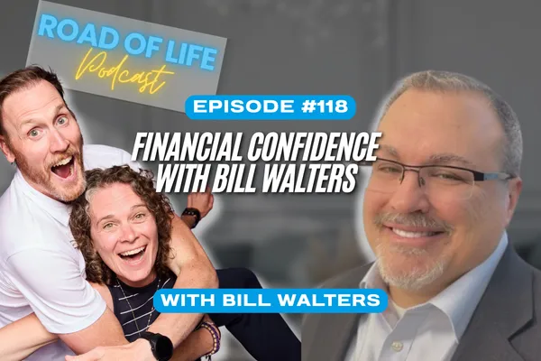 Road of Life Podcast Episode 118 - Financial Confidence with Bill Walters