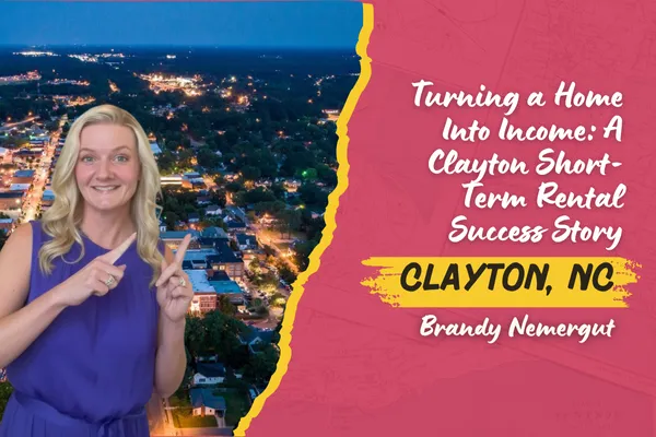 Turning a Home Into Income: A Clayton Short-Term Rental Success Story