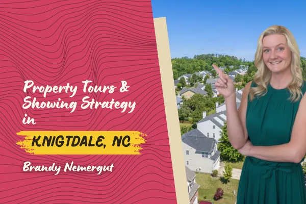 Property Tours & Showing Strategy in Knightdale, NC