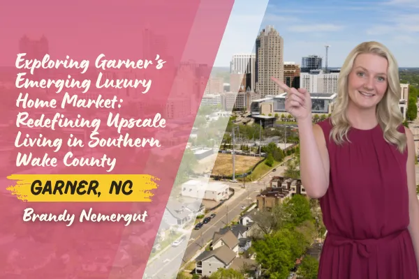 Exploring Garner’s Emerging Luxury Home Market: Redefining Upscale Living in Southern Wake County