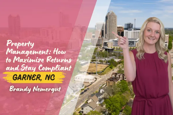 Property Management in Garner, NC: How to Maximize Returns and Stay Compliant