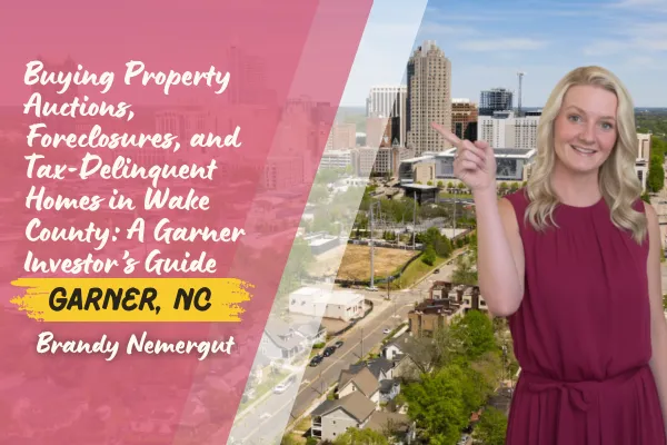 Buying Property Auctions, Foreclosures, and Tax-Delinquent Homes in Wake County: A Garner Investor’s Guide