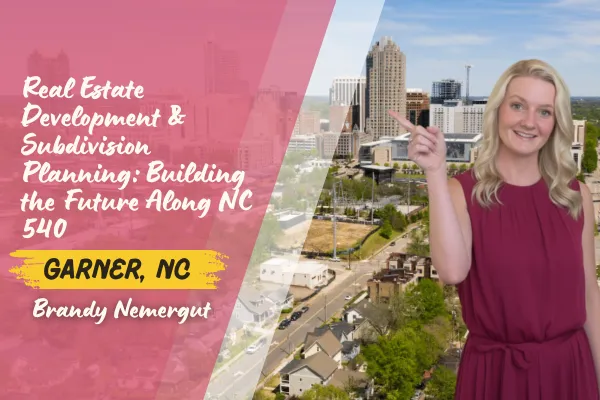 Real Estate Development & Subdivision Planning in Garner, NC: Building the Future Along NC 540